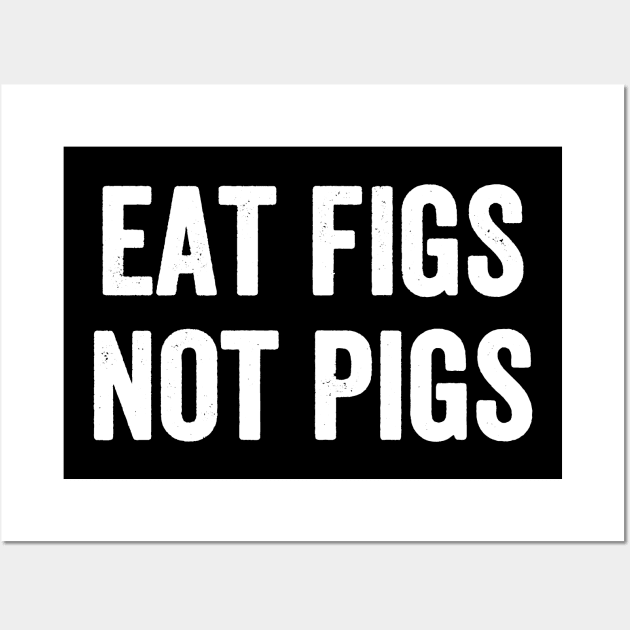 Eat figs not pigs Wall Art by captainmood